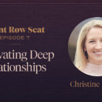 Entrance Row Seat_ Cultivating Deep Relationships